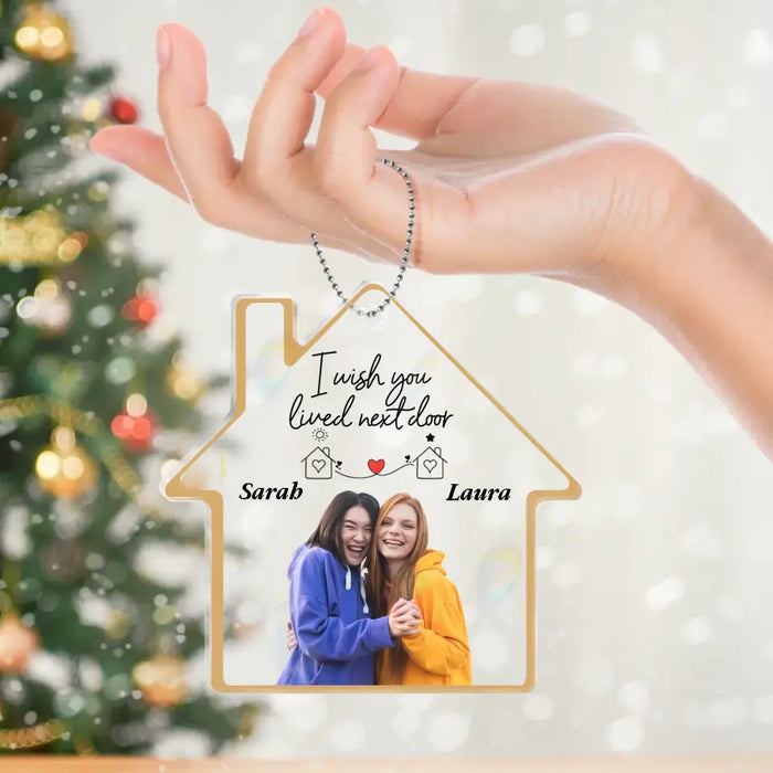 Custom Personalized Friend House Acrylic Ornament - Custom Photo - Gift Idea For Friend/Sister - I Wish You Lived Next Door