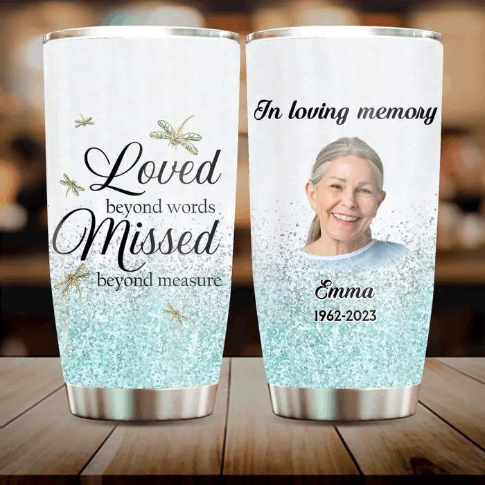 Custom Personalized Dragonfly Memorial Photo Tumbler - Memorial Gift Idea For Family - Loved Beyond Words Missed Beyond Measure