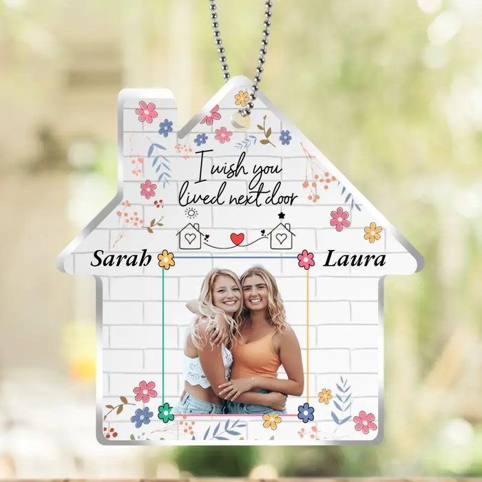 Custom Personalized Friend Acrylic Ornament - Custom Photo - Gift Idea For Friend/Sister - I Wish You Lived Next Door