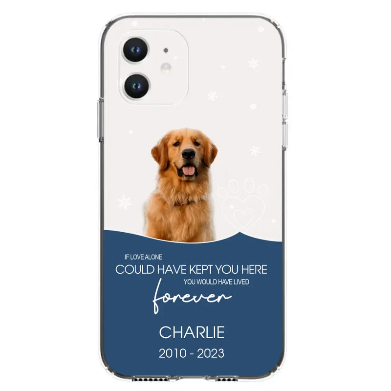 Personalized Memorial Pet Photo Phone Case - Memorial Gift Idea for Christmas - If Love Alone Could Have Kept You Here