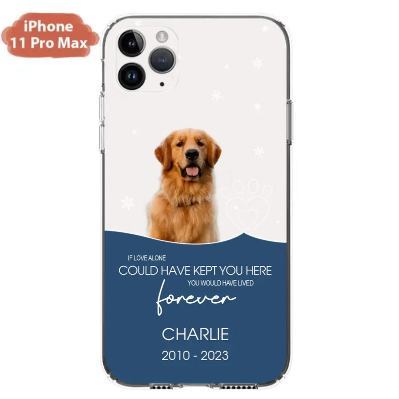 Personalized Memorial Pet Photo Phone Case - Memorial Gift Idea for Christmas - If Love Alone Could Have Kept You Here