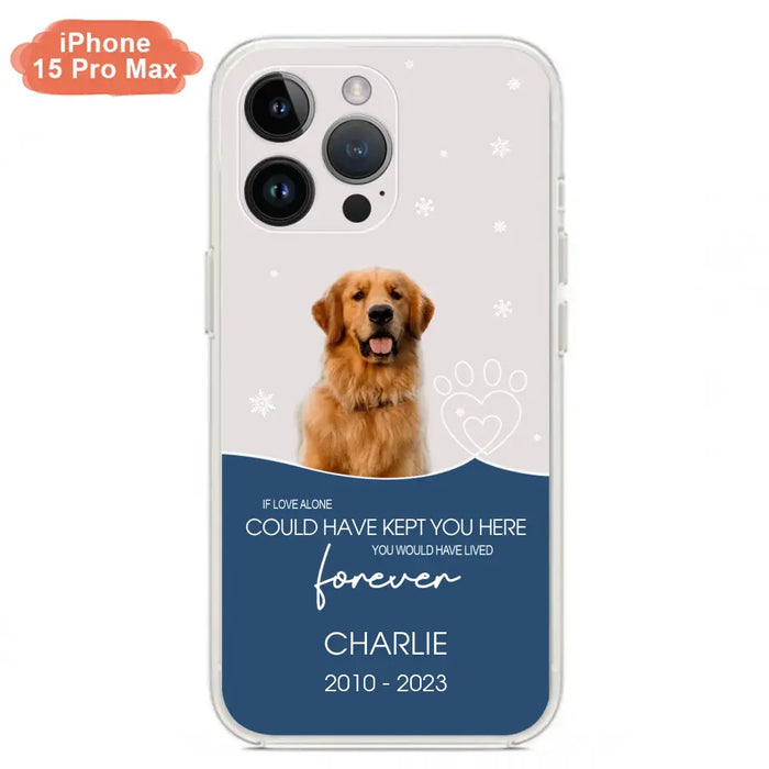 Custom Personalized Memorial Pet Photo Phone Case - Memorial Gift Idea for Christmas - If Love Alone Could Have Kept You Here