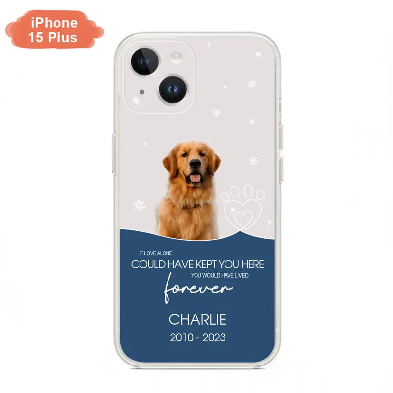 Personalized Memorial Pet Photo Phone Case - Memorial Gift Idea for Christmas - If Love Alone Could Have Kept You Here