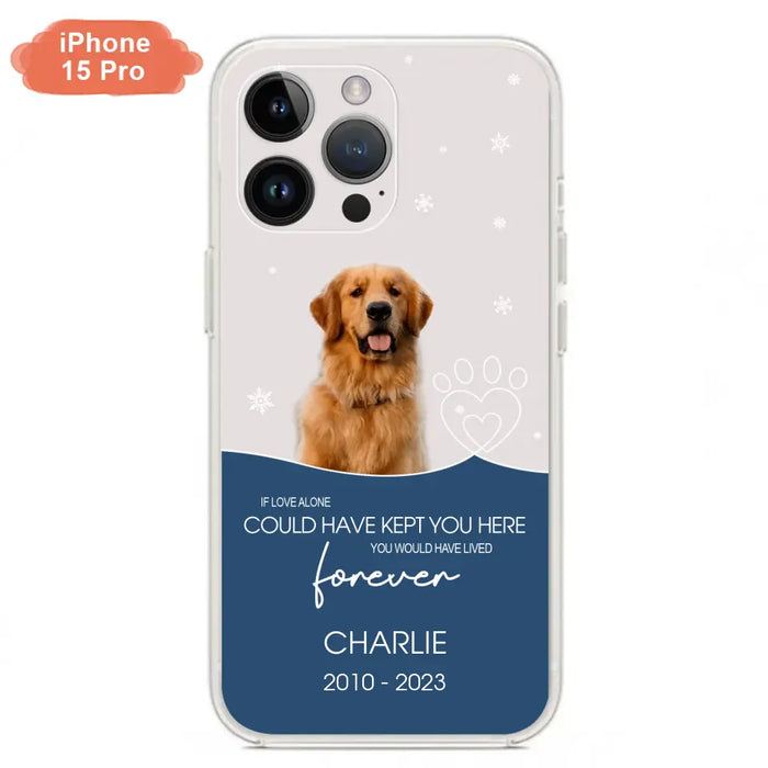 Custom Personalized Memorial Pet Photo Phone Case - Memorial Gift Idea for Christmas - If Love Alone Could Have Kept You Here