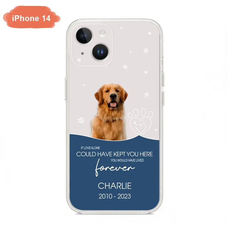 Personalized Memorial Pet Photo Phone Case - Memorial Gift Idea for Christmas - If Love Alone Could Have Kept You Here