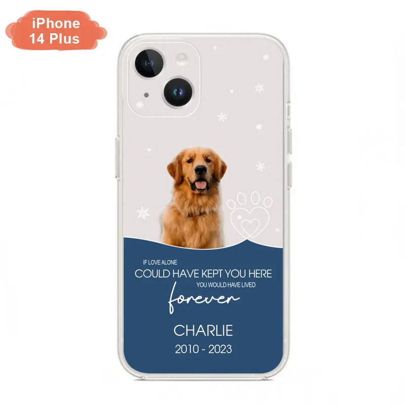 Personalized Memorial Pet Photo Phone Case - Memorial Gift Idea for Christmas - If Love Alone Could Have Kept You Here