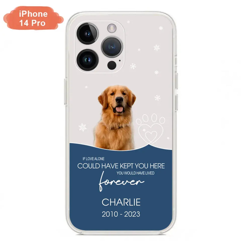 Personalized Memorial Pet Photo Phone Case - Memorial Gift Idea for Christmas - If Love Alone Could Have Kept You Here