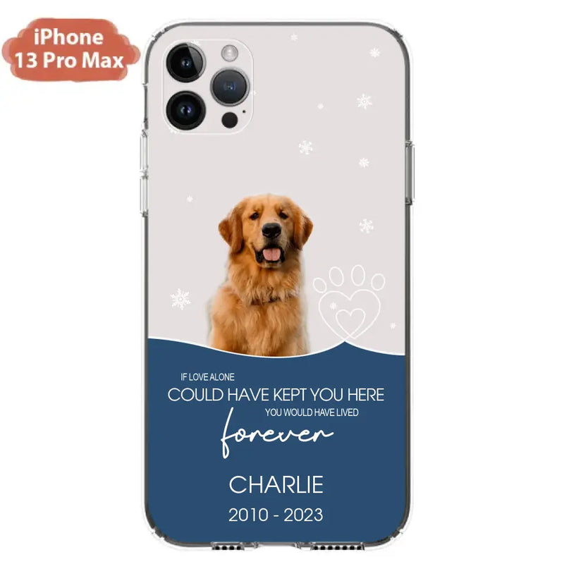 Personalized Memorial Pet Photo Phone Case - Memorial Gift Idea for Christmas - If Love Alone Could Have Kept You Here