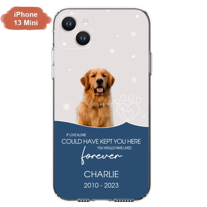 Custom Personalized Memorial Pet Photo Phone Case - Memorial Gift Idea for Christmas - If Love Alone Could Have Kept You Here