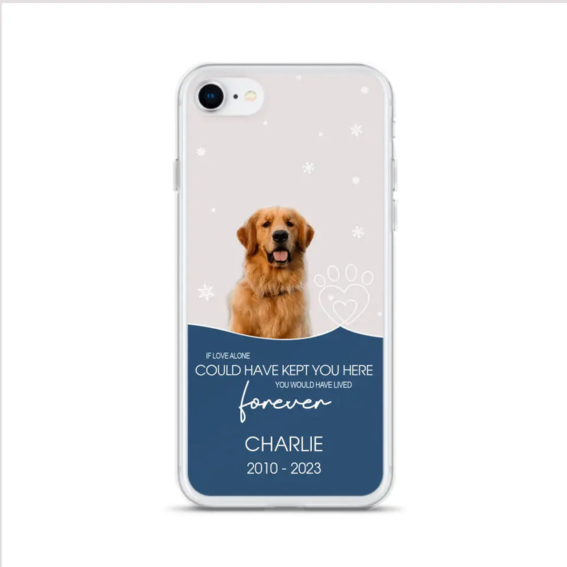 Personalized Memorial Pet Photo Phone Case - Memorial Gift Idea for Christmas - If Love Alone Could Have Kept You Here