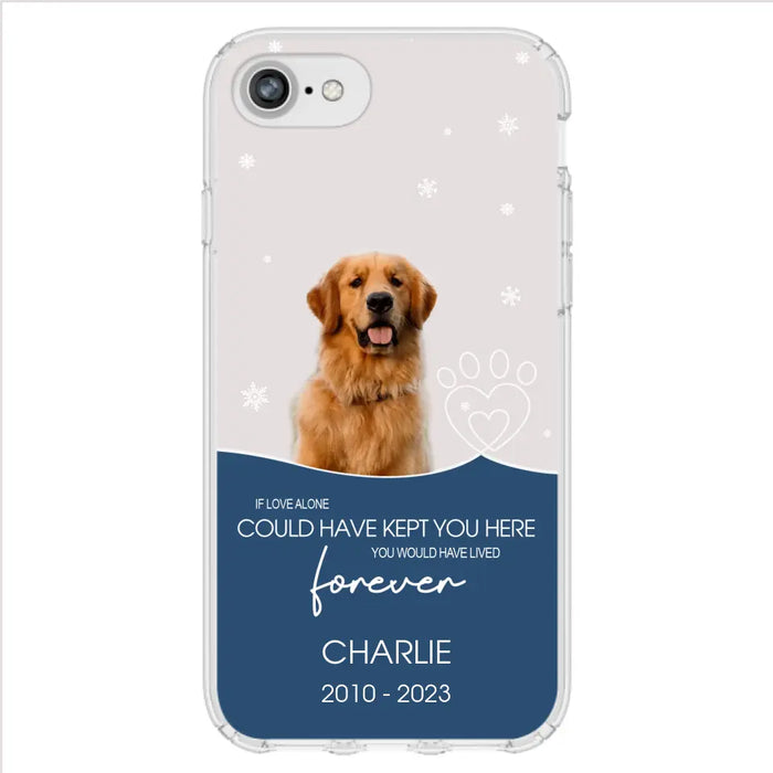 Custom Personalized Memorial Pet Photo Phone Case - Memorial Gift Idea for Christmas - If Love Alone Could Have Kept You Here