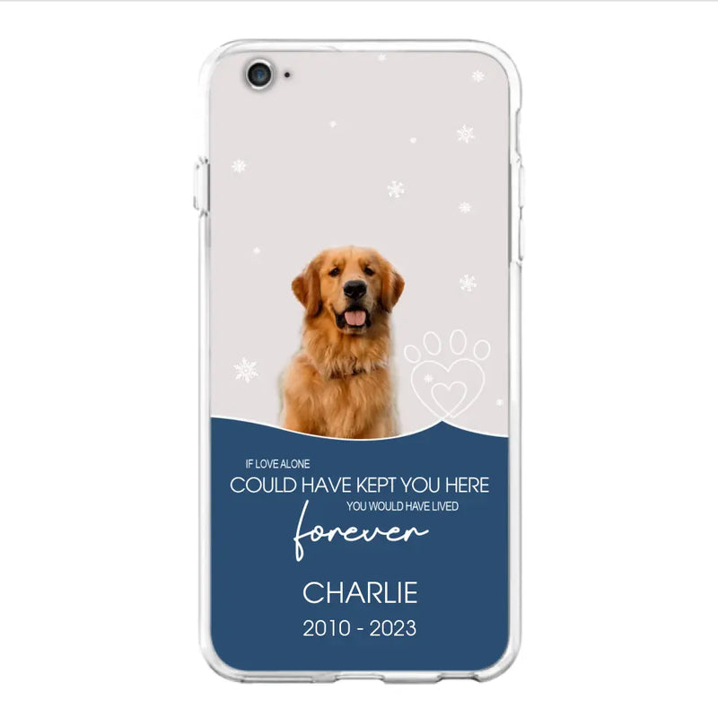 Personalized Memorial Pet Photo Phone Case - Memorial Gift Idea for Christmas - If Love Alone Could Have Kept You Here
