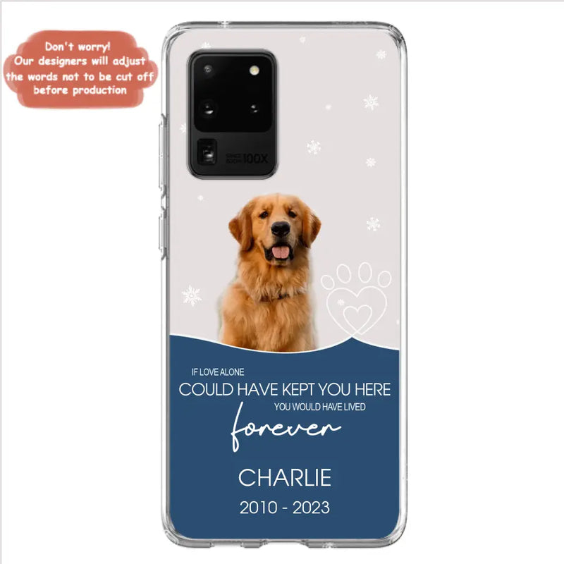 Personalized Memorial Pet Photo Phone Case - Memorial Gift Idea for Christmas - If Love Alone Could Have Kept You Here