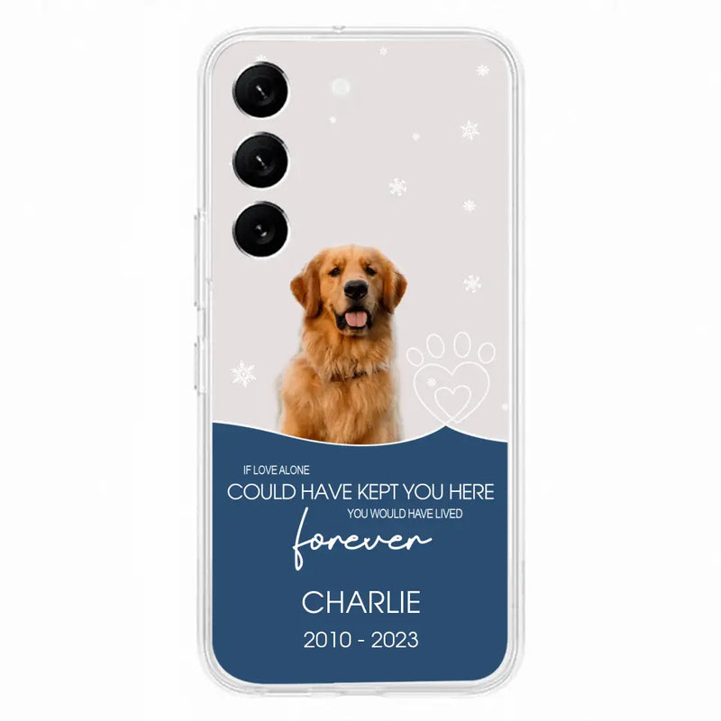 Personalized Memorial Pet Photo Phone Case - Memorial Gift Idea for Christmas - If Love Alone Could Have Kept You Here