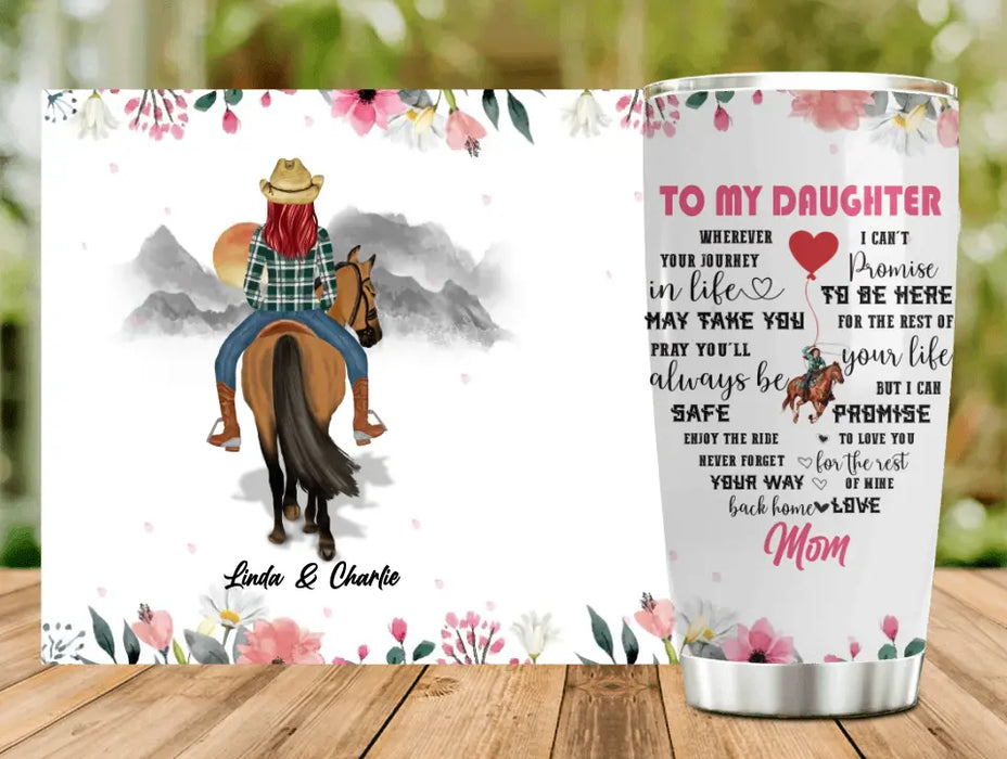 Custom Personalized To My Daughter Horse Tumbler - Gift Idea For Horse Lovers/Daughter - I Can Promise To Love You For The Rest Of Mine