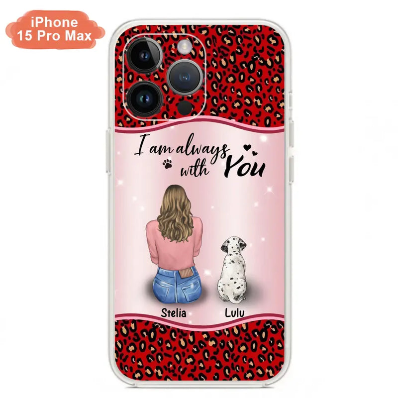 Personalized Dog Mom Phone Case - Up to 4 Dogs - Gift Idea For Dog Owners - I Am Always With You - Case For iPhone/Samsung