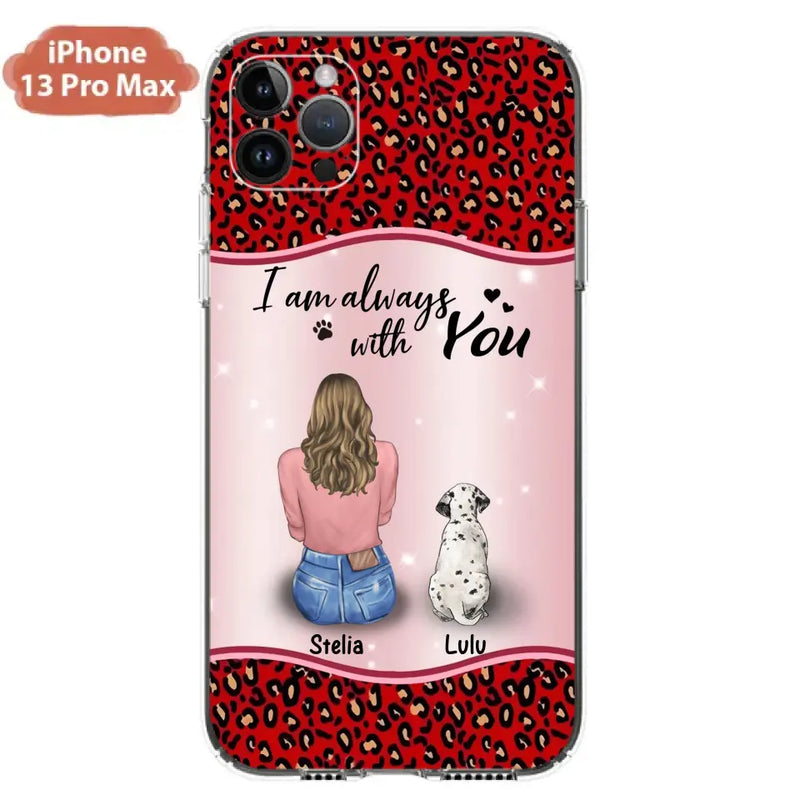 Personalized Dog Mom Phone Case - Up to 4 Dogs - Gift Idea For Dog Owners - I Am Always With You - Case For iPhone/Samsung