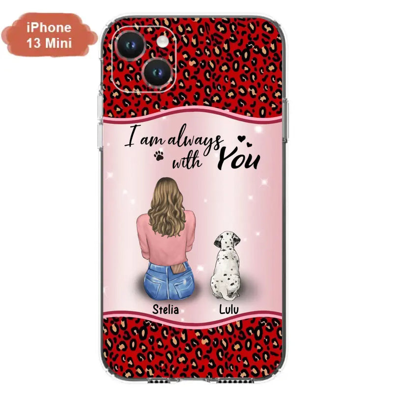 Personalized Dog Mom Phone Case - Up to 4 Dogs - Gift Idea For Dog Owners - I Am Always With You - Case For iPhone/Samsung