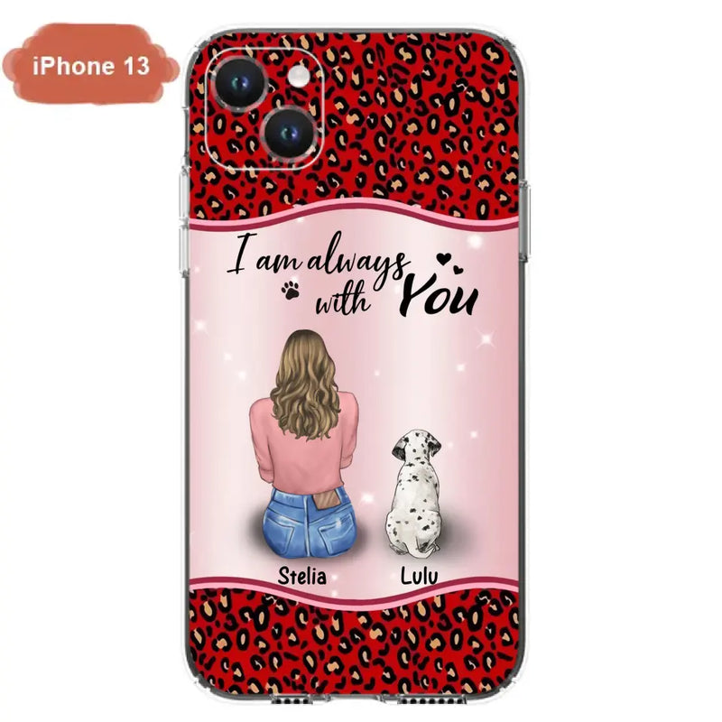 Personalized Dog Mom Phone Case - Up to 4 Dogs - Gift Idea For Dog Owners - I Am Always With You - Case For iPhone/Samsung