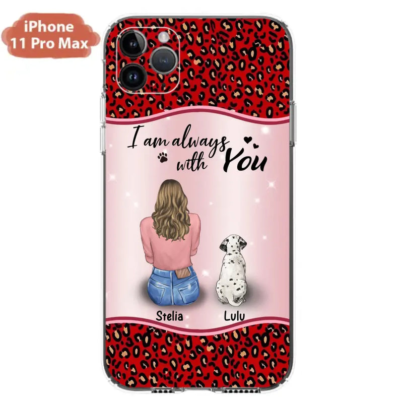 Personalized Dog Mom Phone Case - Up to 4 Dogs - Gift Idea For Dog Owners - I Am Always With You - Case For iPhone/Samsung