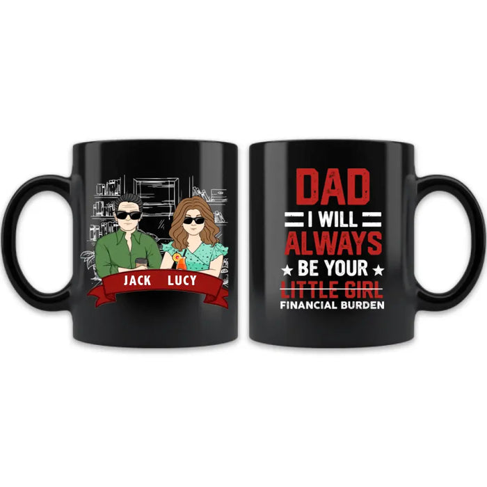 Custom Personalized Dad & Daughter Mug - Gift Idea for Dad/Father's Day From Daughter - Dad I Will Always Be Your Financial Burden