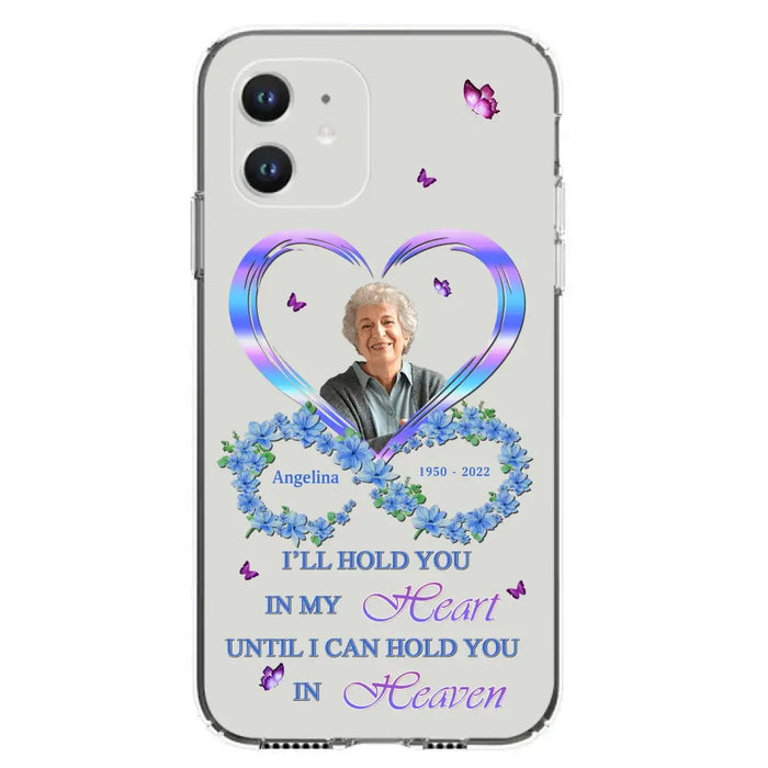 Custom Personalized Memorial Phone Case - Memorial Gift Idea For Family - Case For iPhone/Samsung - I'll Hold You In My Heart Until I Can Hold You In Heaven