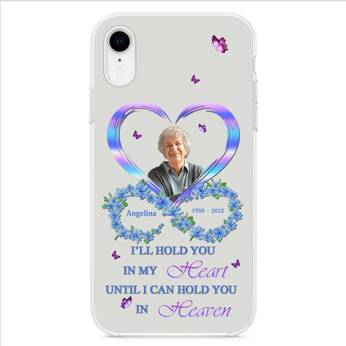 Custom Personalized Memorial Phone Case - Memorial Gift Idea For Family - Case For iPhone/Samsung - I'll Hold You In My Heart Until I Can Hold You In Heaven