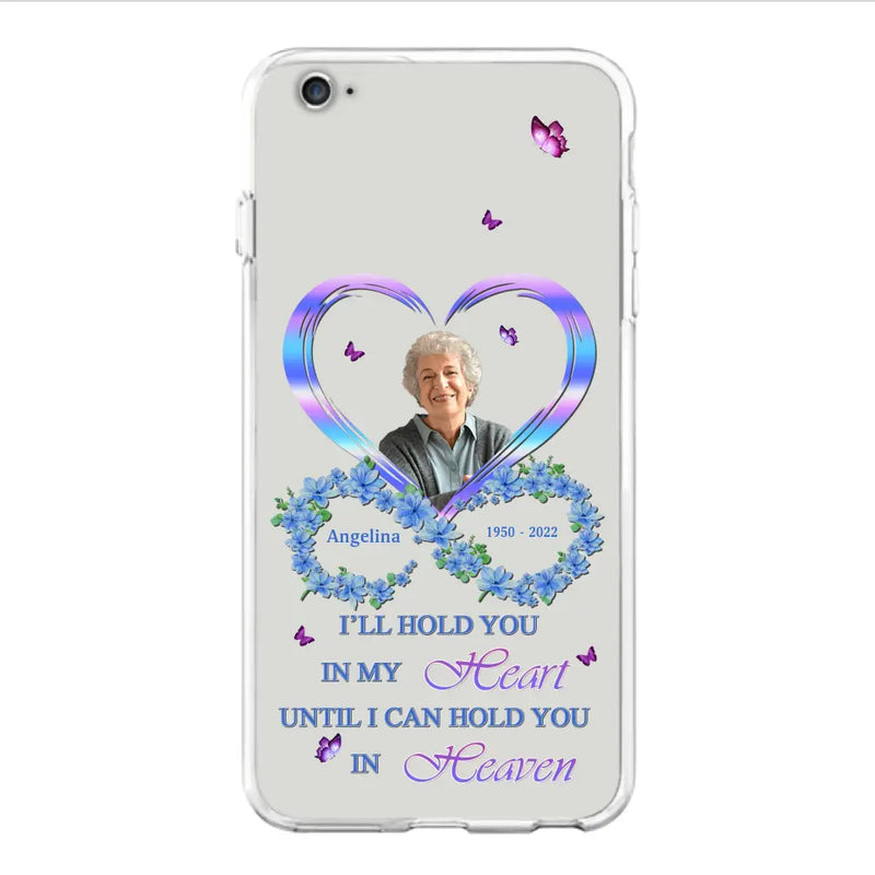 Custom Personalized Memorial Phone Case - Memorial Gift Idea For Family - Case For iPhone/Samsung - I'll Hold You In My Heart Until I Can Hold You In Heaven