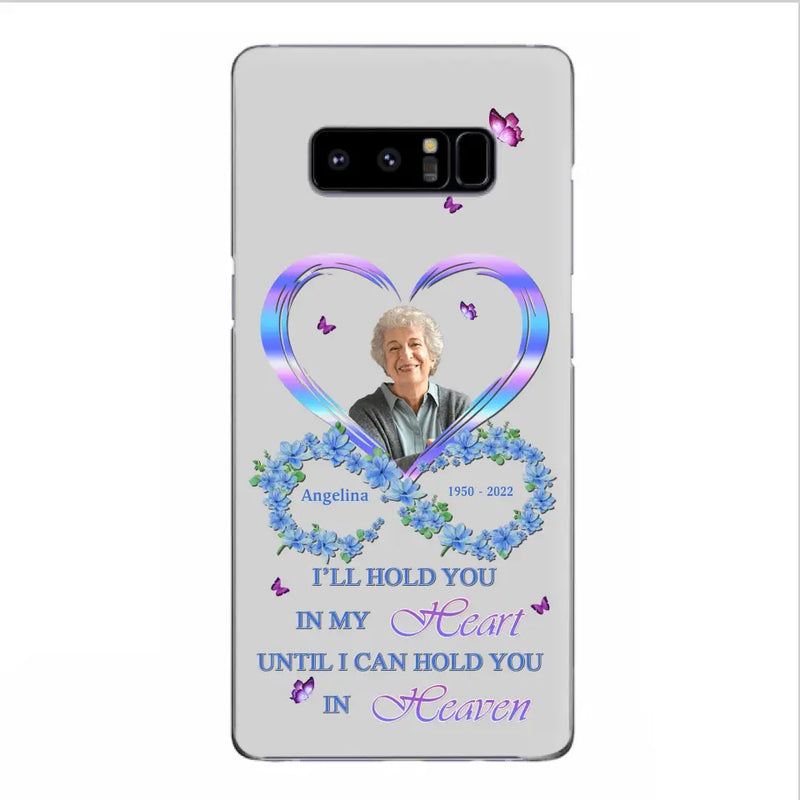 Custom Personalized Memorial Phone Case - Memorial Gift Idea For Family - Case For iPhone/Samsung - I'll Hold You In My Heart Until I Can Hold You In Heaven