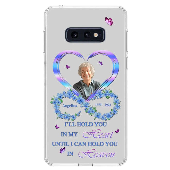 Custom Personalized Memorial Phone Case - Memorial Gift Idea For Family - Case For iPhone/Samsung - I'll Hold You In My Heart Until I Can Hold You In Heaven