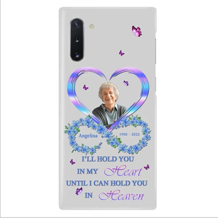 Custom Personalized Memorial Phone Case - Memorial Gift Idea For Family - Case For iPhone/Samsung - I'll Hold You In My Heart Until I Can Hold You In Heaven