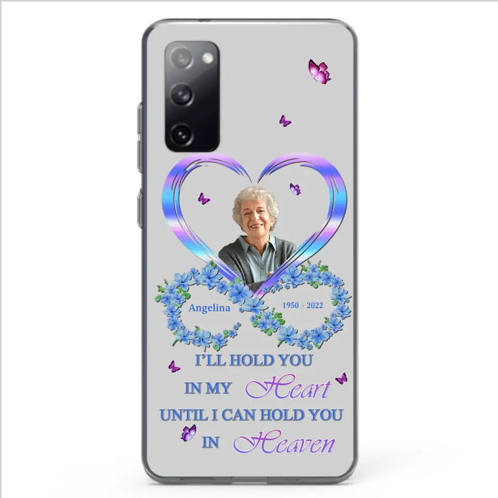 Custom Personalized Memorial Phone Case - Memorial Gift Idea For Family - Case For iPhone/Samsung - I'll Hold You In My Heart Until I Can Hold You In Heaven