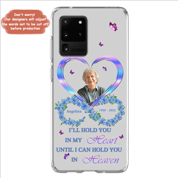 Custom Personalized Memorial Phone Case - Memorial Gift Idea For Family - Case For iPhone/Samsung - I'll Hold You In My Heart Until I Can Hold You In Heaven