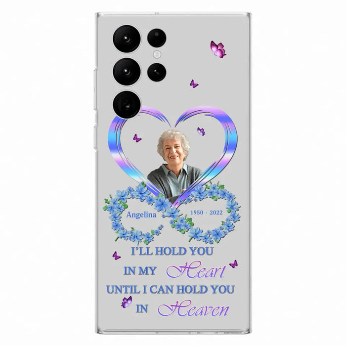 Custom Personalized Memorial Phone Case - Memorial Gift Idea For Family - Case For iPhone/Samsung - I'll Hold You In My Heart Until I Can Hold You In Heaven