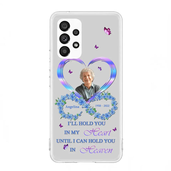 Custom Personalized Memorial Phone Case - Memorial Gift Idea For Family - Case For iPhone/Samsung - I'll Hold You In My Heart Until I Can Hold You In Heaven