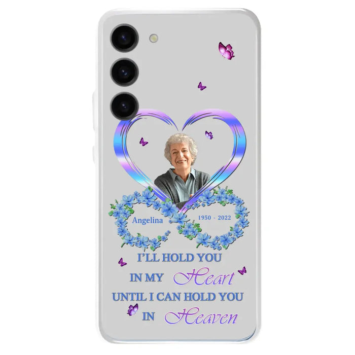 Custom Personalized Memorial Phone Case - Memorial Gift Idea For Family - Case For iPhone/Samsung - I'll Hold You In My Heart Until I Can Hold You In Heaven