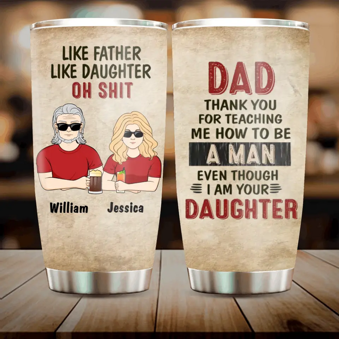 Personalized Dad Tumbler - Gift Idea For Dad From Daughter - Dad Thank You For Teaching Me How To Be A Man