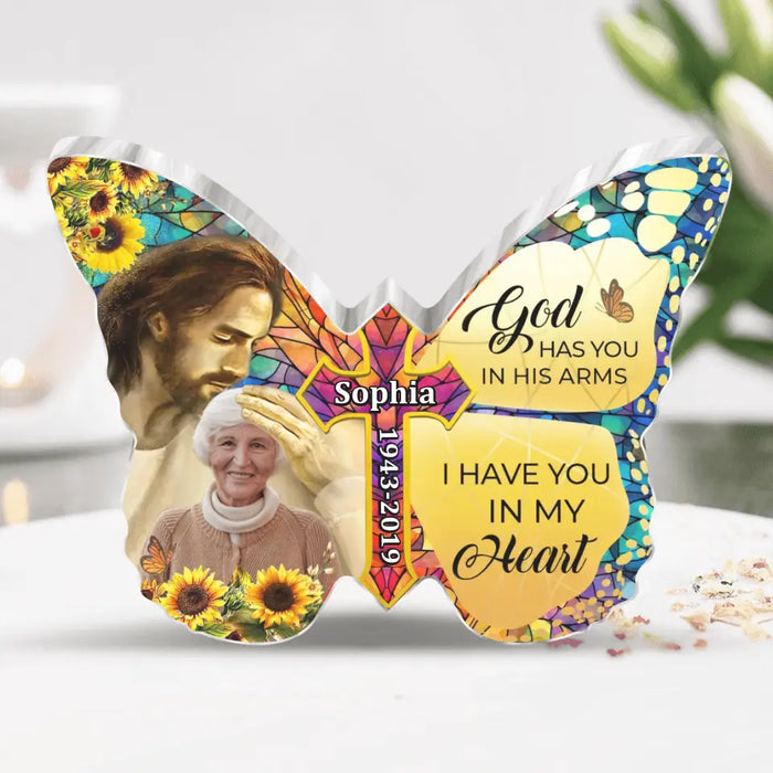 Custom Personalized Memorial Butterfly Acrylic Plaque - Custom Photo Memorial Gift For Family Member - God Has You In His Arms I Have You In My Heart