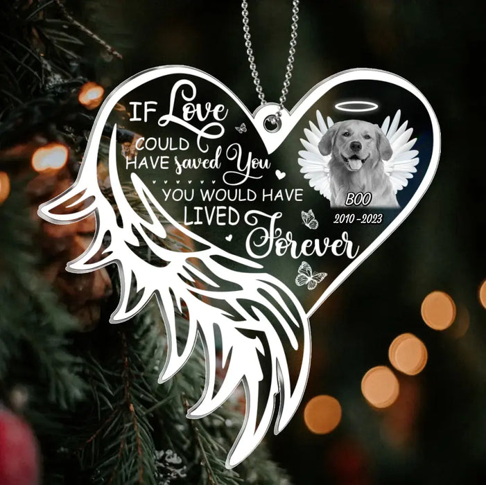 Custom Personalized Memorial Pet Photo Acrylic Ornament - Christmas Gift Idea for Pet Owners - If Love Could Have Saved You You Would Have Lived Forever