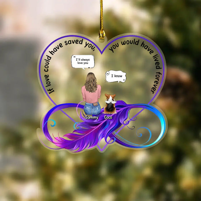 Custom Personalized Memorial Dog Acrylic Ornament - Memorial Gift Idea For Dog Lovers/ Dog Owners - If Love Could Have Saved You, You Would Have Lived Forever