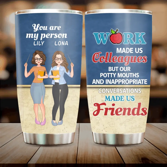 Custom Personalized Colleagues Tumbler  - Upto 4 Girls - Gift Idea For Colleagues - Work Make Us Colleagues But Our Potty Mouths And Inappropriate Conversations Made Us Friends