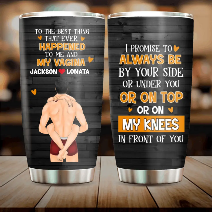 Custom Personalized Couple Tumbler - Gift Idea For Him/Her/Couple - To The Best Thing That Ever Happened To Me And My Vagina