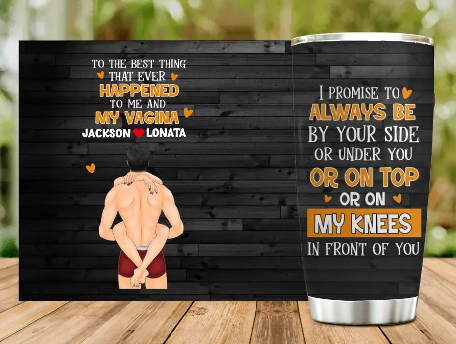 Custom Personalized Couple Tumbler - Gift Idea For Him/Her/Couple - To The Best Thing That Ever Happened To Me And My Vagina