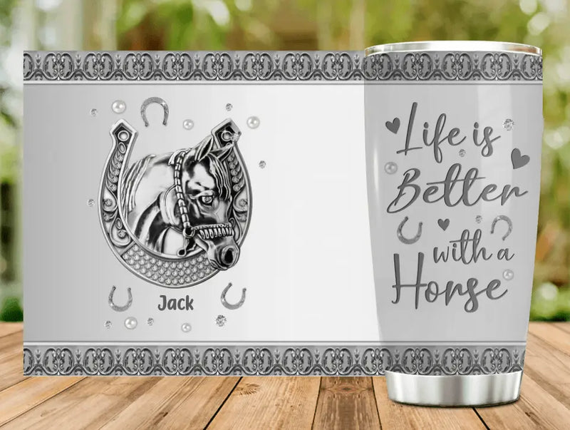 Personalized Horse Tumbler - Gift Idea For Horse Lovers - Life Is Better With A Horse