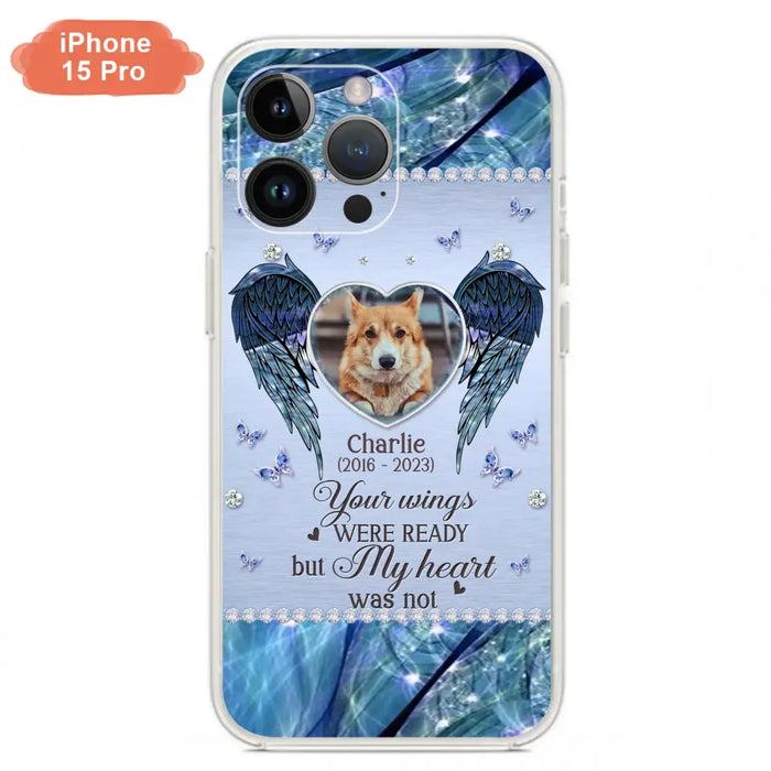 Personalized Memorial Pet Phone Case - Upload Photo - Memorial Gift Idea For Pet Lovers - Your Wings Were Ready But My Heart Was Not - Case For iPhone/Samsung