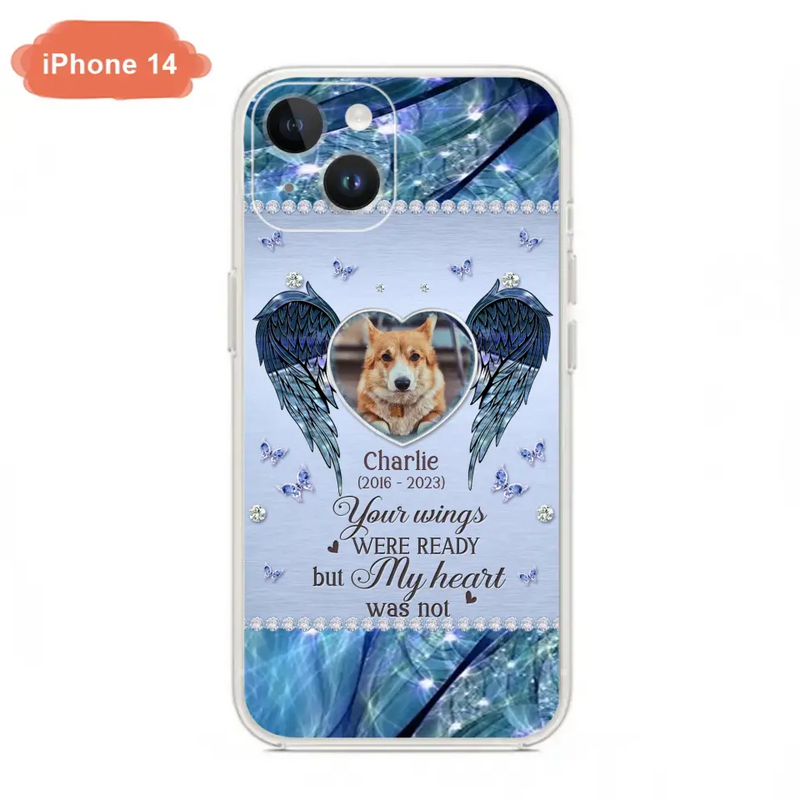 Personalized Memorial Pet Phone Case - Upload Photo - Memorial Gift Idea For Pet Lovers - Your Wings Were Ready But My Heart Was Not - Case For iPhone/Samsung