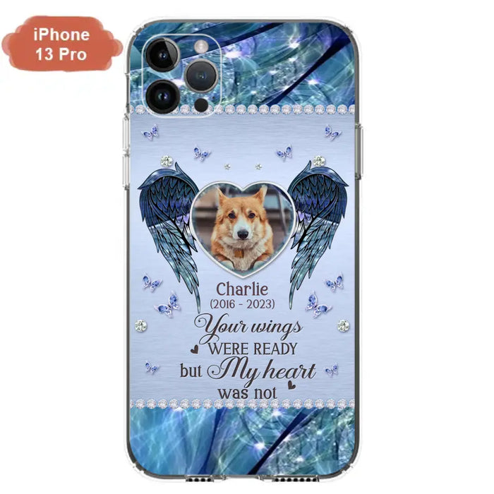 Personalized Memorial Pet Phone Case - Upload Photo - Memorial Gift Idea For Pet Lovers - Your Wings Were Ready But My Heart Was Not - Case For iPhone/Samsung