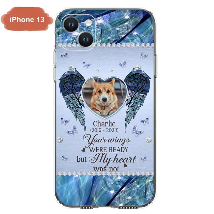 Personalized Memorial Pet Phone Case - Upload Photo - Memorial Gift Idea For Pet Lovers - Your Wings Were Ready But My Heart Was Not - Case For iPhone/Samsung