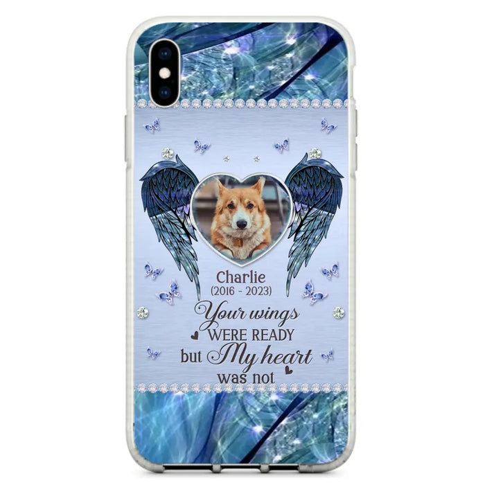 Personalized Memorial Pet Phone Case - Upload Photo - Memorial Gift Idea For Pet Lovers - Your Wings Were Ready But My Heart Was Not - Case For iPhone/Samsung