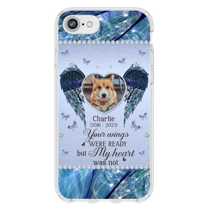 Personalized Memorial Pet Phone Case - Upload Photo - Memorial Gift Idea For Pet Lovers - Your Wings Were Ready But My Heart Was Not - Case For iPhone/Samsung